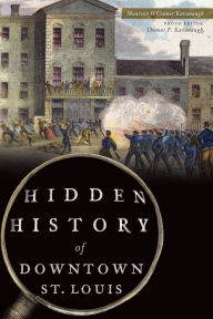 Title: Hidden History of Downtown St. Louis, Author: Maureen O'Connor Kavanaugh