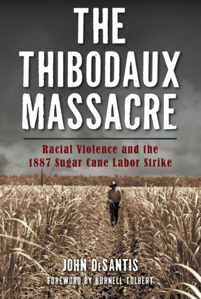 the Thibodaux Massacre: Racial Violence and 1887 Sugar Cane Labor Strike