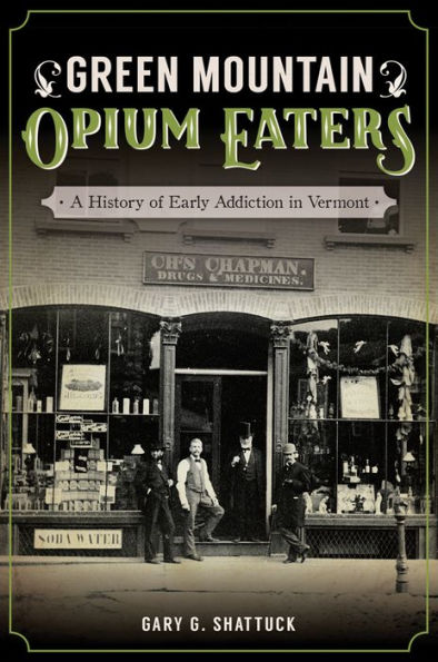 Green Mountain Opium Eaters: A History of Early Addiction Vermont