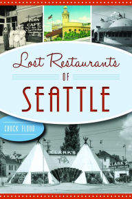 Title: Lost Restaurants of Seattle, Author: Chuck Flood