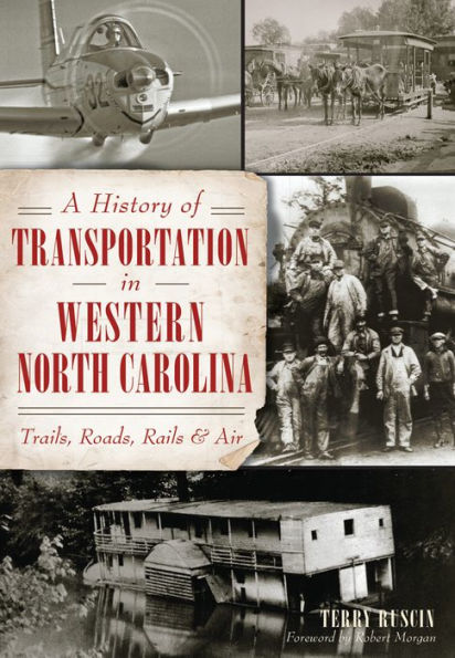 A History of Transportation Western North Carolina: Trails, Roads, Rails and Air