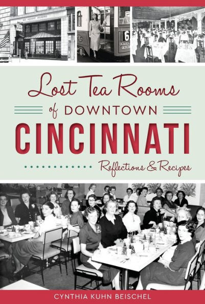 Lost Tea Rooms of Downtown Cincinnati: Reflections & Recipes