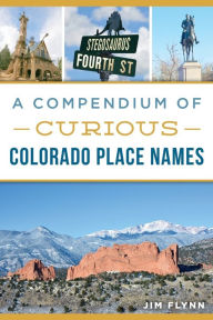 Title: A Compendium of Curious Colorado Place Names, Author: Arcadia Publishing