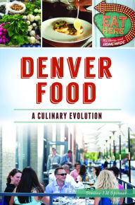 Title: Denver Food: A Culinary Evolution, Author: Arcadia Publishing