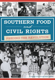 Title: Southern Food and Civil Rights: Feeding the Revolution, Author: Frederick Douglass Opie