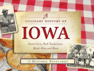 Title: A Culinary History of Iowa: Sweet Corn, Pork Tenderloins, Maid-Rites & More -15 Historic Postcards, Author: Darcy Dougherty Maulsby