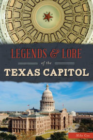 Title: Legends & Lore of the Texas Capitol, Author: Arcadia Publishing
