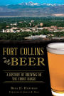 Fort Collins Beer: A History of Brewing on the Front Range