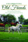 Celebrating Old Friends: Stories from Kentucky's Thoroughbred Retirement Farm