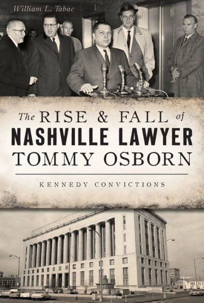 The Rise & Fall of Nashville Lawyer Tommy Osborn: Kennedy Convictions