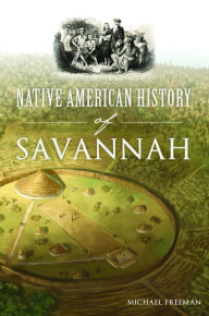 Title: Native American History of Savannah, Author: Arcadia Publishing