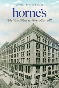 Title: Horne's: The Best Place to Shop After All, Author: Letitia Stuart Savage