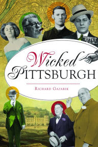 Title: Wicked Pittsburgh, Author: Richard Gazarik