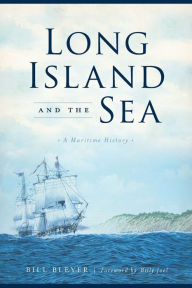 Title: Long Island and the Sea: A Maritime History, Author: Bill Bleyer