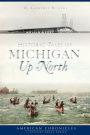 Historic Tales of Michigan Up North