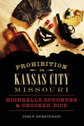 Prohibition In Kansas City Missouri Highballs Spooners And