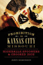 Prohibition in Kansas City, Missouri: Highballs, Spooners & Crooked Dice