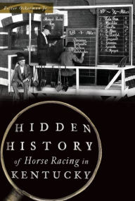 Title: Hidden History of Horse Racing in Kentucky, Author: Foster Ockerman Jr.