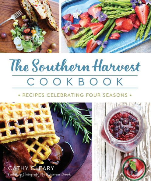 The Southern Harvest Cookbook: Recipes Celebrating Four Seasons