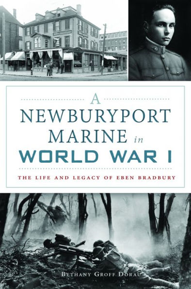 A Newburyport Marine World War I: The Life and Legacy of Eben Bradbury