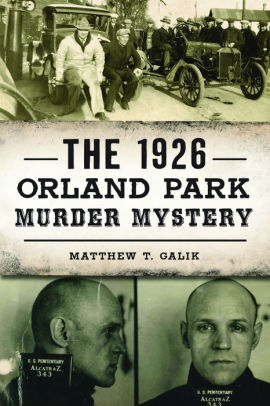 The 1926 Orland Park Murder Mystery By Matthew T Galik Paperback