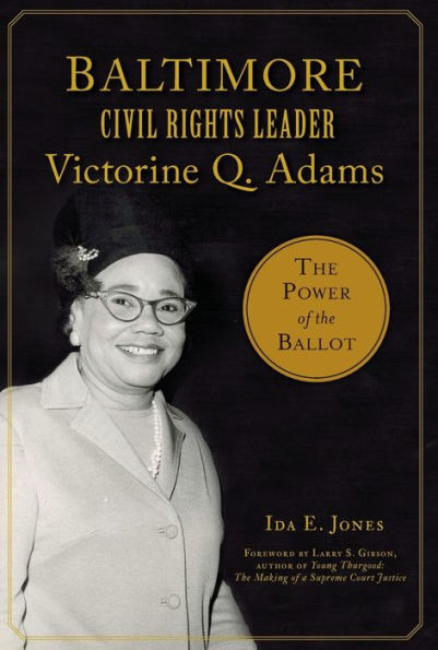 Baltimore Civil Rights Leader Victorine Q. Adams: the Power of Ballot