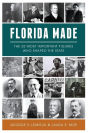 Florida Made: The 25 Most Important Figures Who Shaped the State