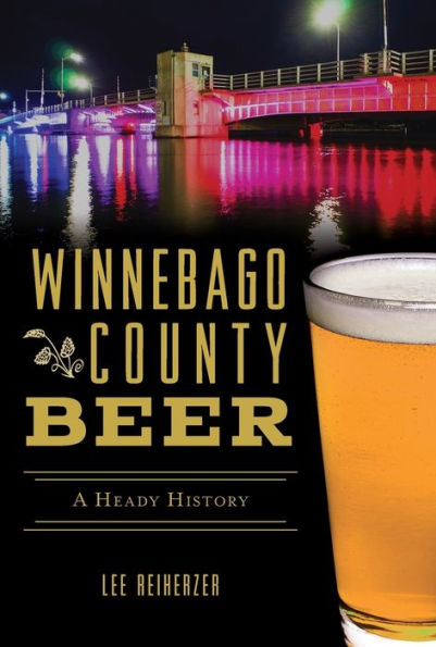 Winnebago County Beer: A Heady History