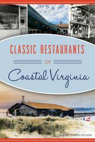 Title: Classic Restaurants of Coastal Virginia, Author: Patrick Evans-Hylton