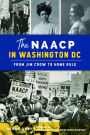 The NAACP in Washington, DC: From Jim Crow to Home Rule