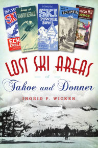 Title: Lost Ski Areas of Tahoe and Donner, Author: Arcadia Publishing