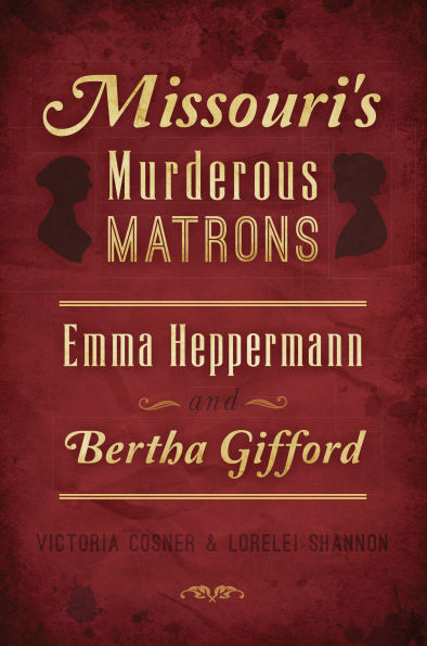 Missouri's Murderous Matrons: Emma Heppermann and Bertha Gifford