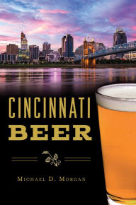 Title: Cincinnati Beer, Author: Michael D. Morgan