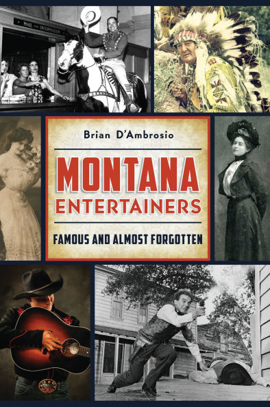 Montana Entertainers: Famous and Almost Forgotten