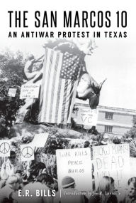 Title: The San Marcos 10: An Antiwar Protest in Texas, Author: E. R. Bills