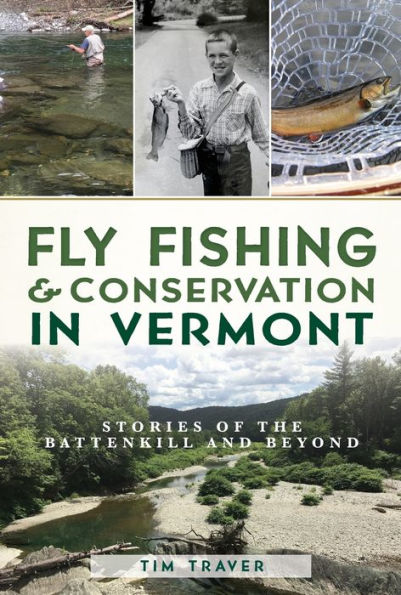 Fly Fishing and Conservation in Vermont: Stories of the Battenkill and Beyond