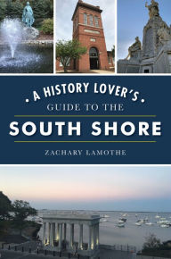 Title: A History Lover's Guide to the South Shore, Author: Arcadia Publishing