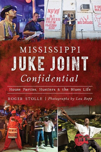 Mississippi Juke Joint Confidential: House Parties, Hustlers and the Blues Life