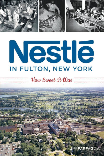 Nestlé Fulton, New York: How Sweet It Was