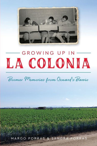 Growing Up La Colonia: Boomer memories from Oxnard's barrio