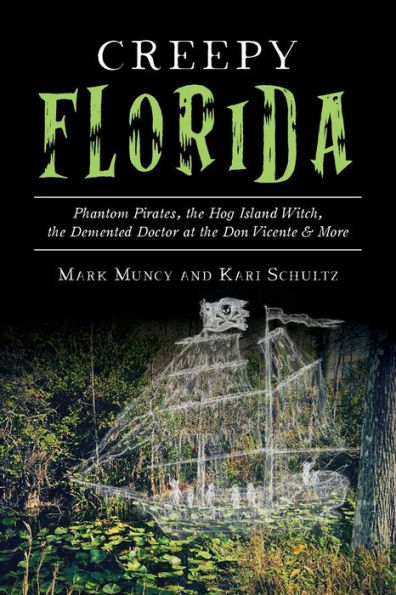 Creepy Florida: Phantom Pirates, the Hog Island Witch, Demented Doctor at Don Vicente and More