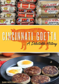 Title: Cincinnati Goetta: A Delectable History, Author: Dann Woellert