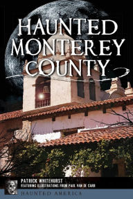 Title: Haunted Monterey County, Author: Patrick Whitehurst