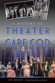 Title: A History of Theater on Cape Cod, Author: Arcadia Publishing
