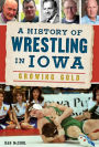 History of Wrestling in Iowa, A: Growing Gold