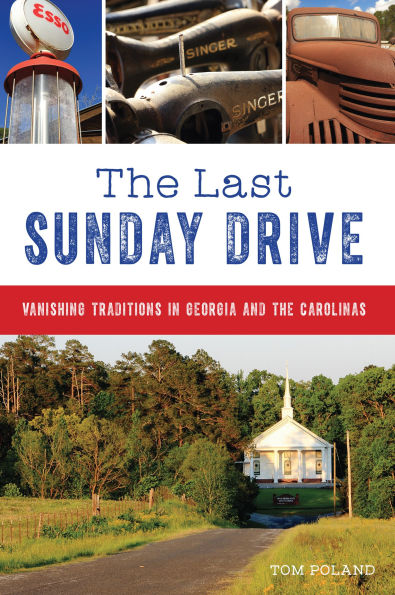 the Last Sunday Drive: Vanishing Traditions Georgia and Carolinas