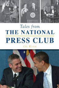 Title: Tales from the National Press Club, Author: Gil Klein