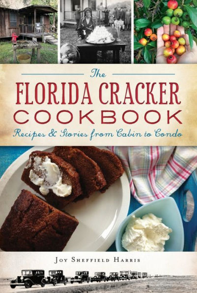 The Florida Cracker Cookbook: Recipes and Stories from Cabin to Condo