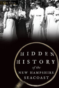 Title: Hidden History of the New Hampshire Seacoast, Author: Terry Nelson