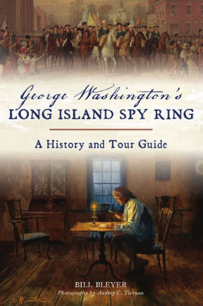 George Washington's Long Island Spy Ring: A History and Tour Guide